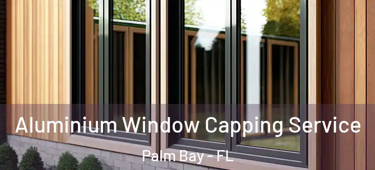  Aluminium Window Capping Service Palm Bay - FL