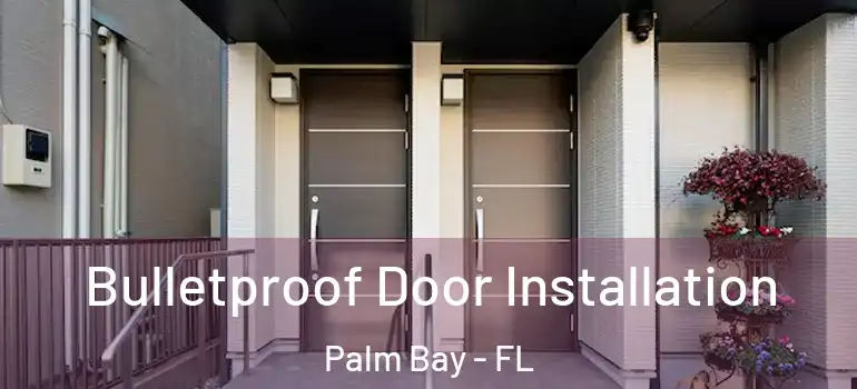 Bulletproof Door Installation Palm Bay - FL