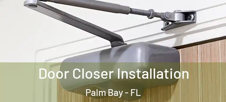  Door Closer Installation Palm Bay - FL