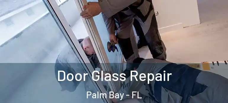  Door Glass Repair Palm Bay - FL