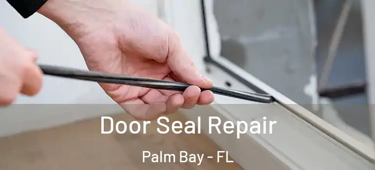  Door Seal Repair Palm Bay - FL