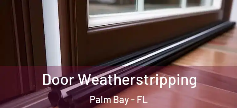  Door Weatherstripping Palm Bay - FL