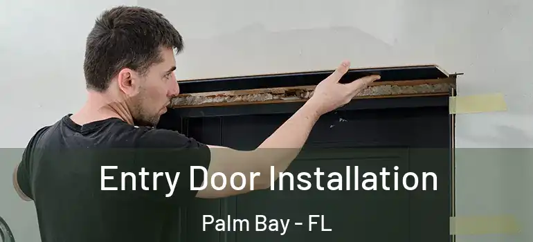  Entry Door Installation Palm Bay - FL
