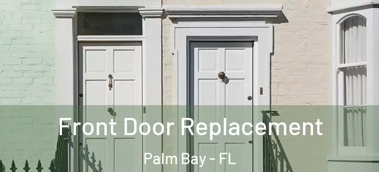  Front Door Replacement Palm Bay - FL