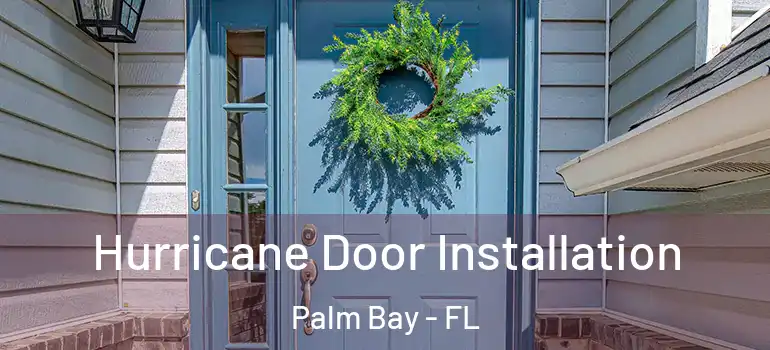  Hurricane Door Installation Palm Bay - FL