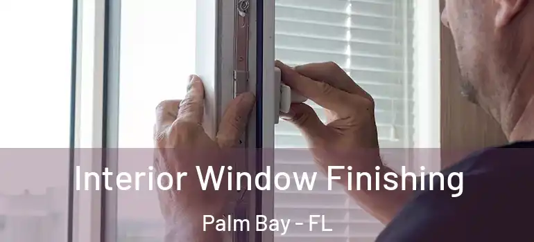  Interior Window Finishing Palm Bay - FL
