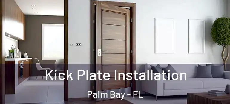  Kick Plate Installation Palm Bay - FL