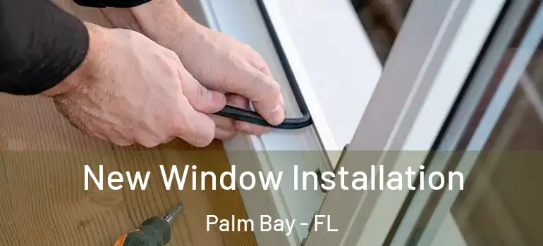  New Window Installation Palm Bay - FL
