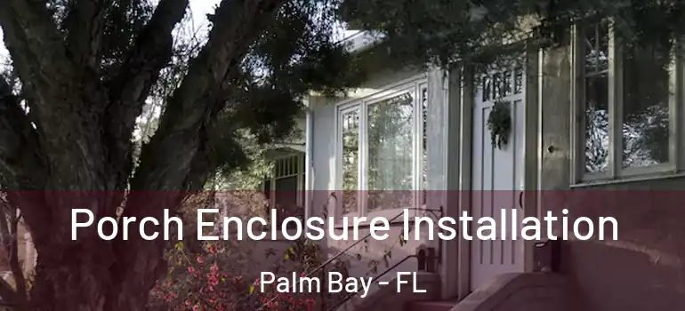  Porch Enclosure Installation Palm Bay - FL