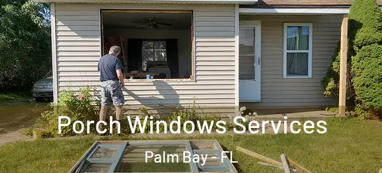  Porch Windows Services Palm Bay - FL
