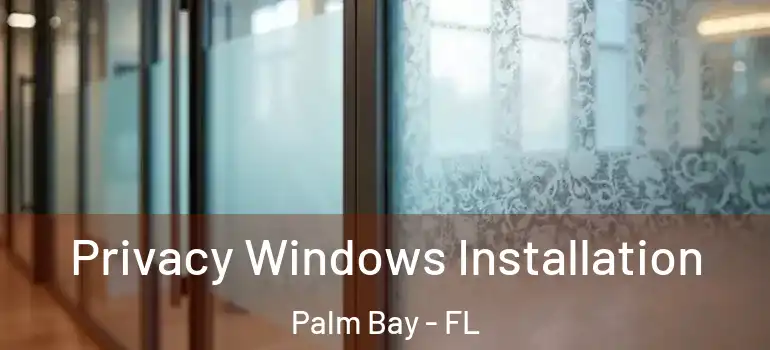 Privacy Windows Installation Palm Bay - FL