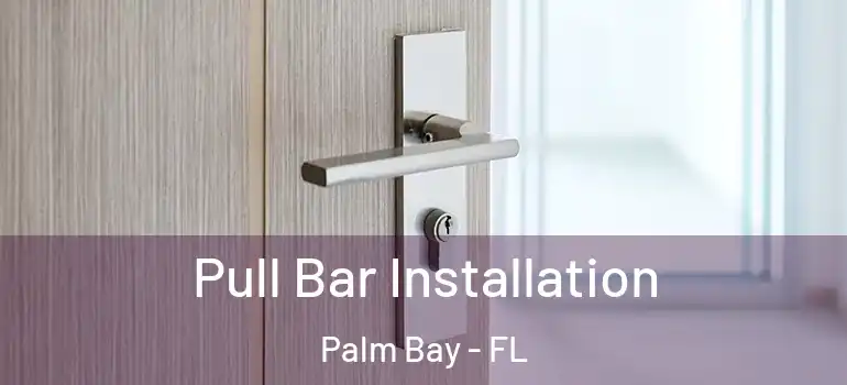  Pull Bar Installation Palm Bay - FL