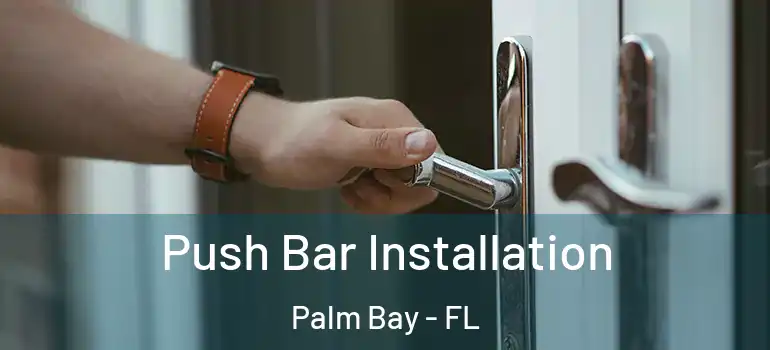  Push Bar Installation Palm Bay - FL
