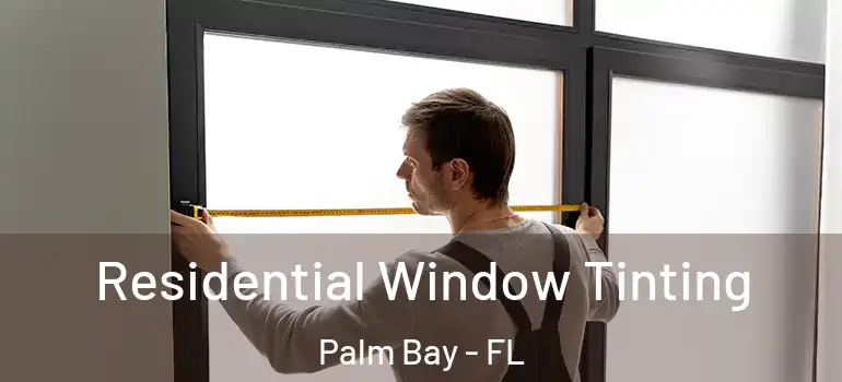  Residential Window Tinting Palm Bay - FL