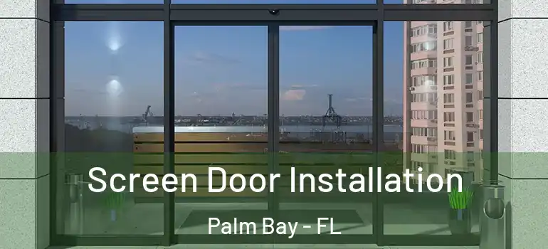 Screen Door Installation Palm Bay - FL