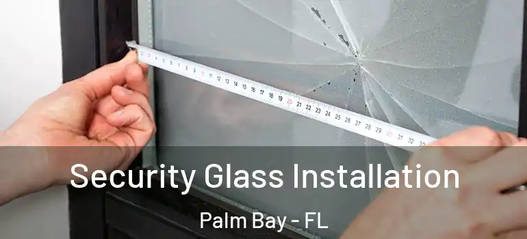  Security Glass Installation Palm Bay - FL