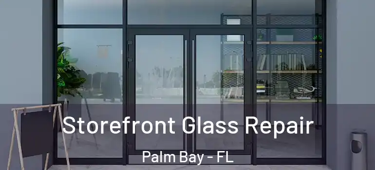  Storefront Glass Repair Palm Bay - FL