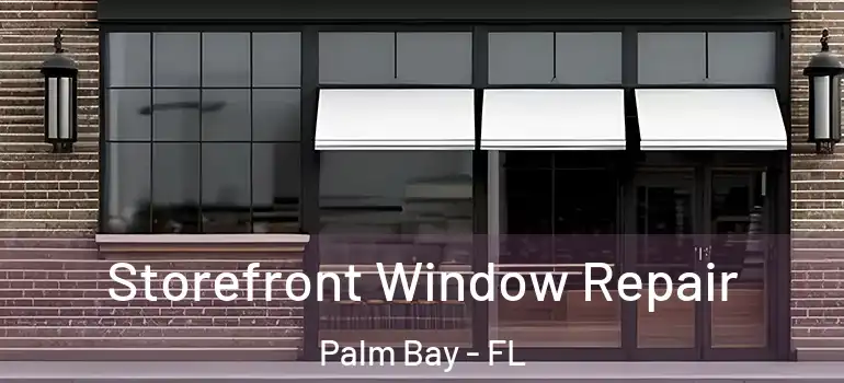  Storefront Window Repair Palm Bay - FL