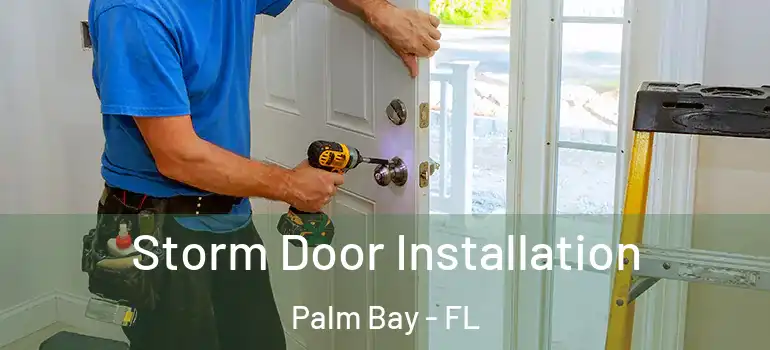  Storm Door Installation Palm Bay - FL
