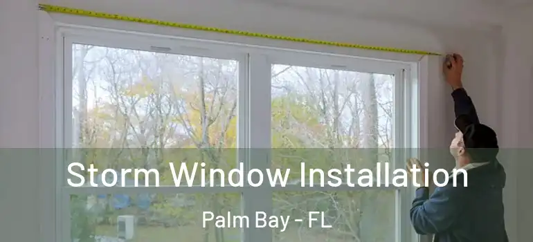  Storm Window Installation Palm Bay - FL