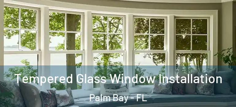  Tempered Glass Window Installation Palm Bay - FL