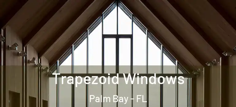 Trapezoid Windows Palm Bay - FL