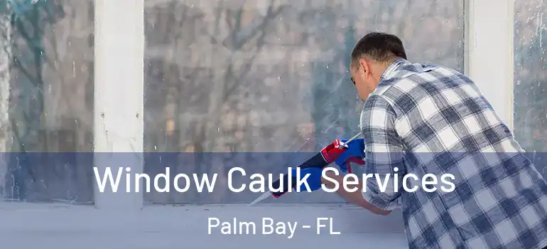 Window Caulk Services Palm Bay - FL