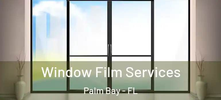  Window Film Services Palm Bay - FL
