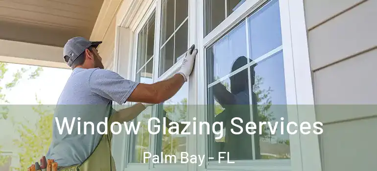 Window Glazing Services Palm Bay - FL