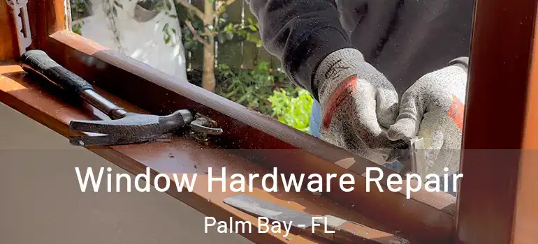  Window Hardware Repair Palm Bay - FL