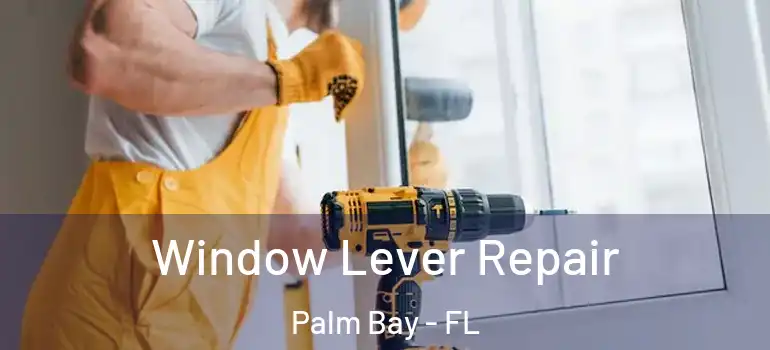  Window Lever Repair Palm Bay - FL
