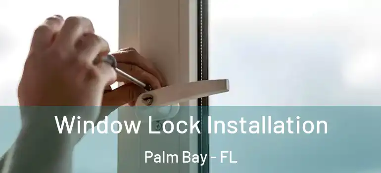  Window Lock Installation Palm Bay - FL