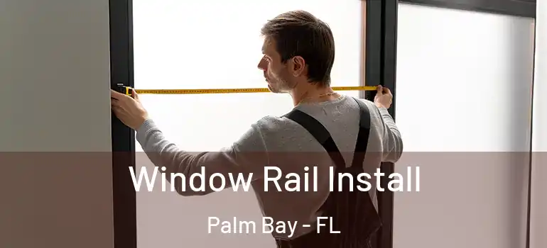  Window Rail Install Palm Bay - FL