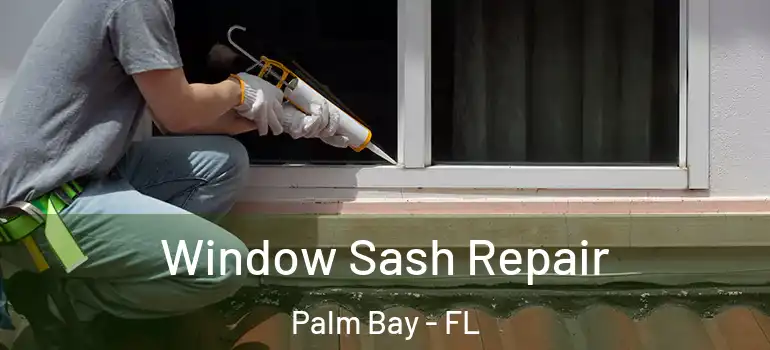  Window Sash Repair Palm Bay - FL