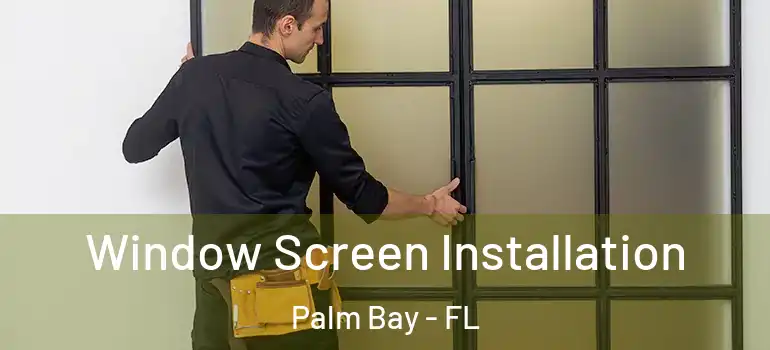  Window Screen Installation Palm Bay - FL
