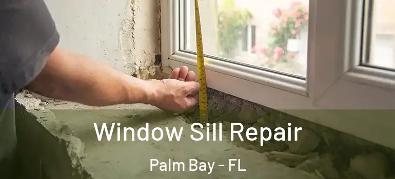  Window Sill Repair Palm Bay - FL