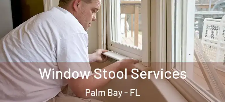  Window Stool Services Palm Bay - FL
