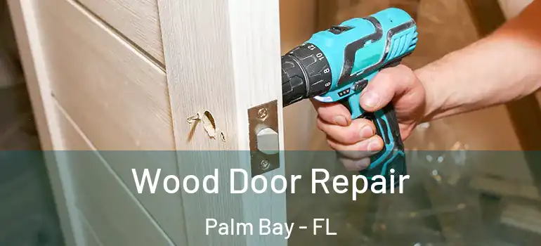  Wood Door Repair Palm Bay - FL